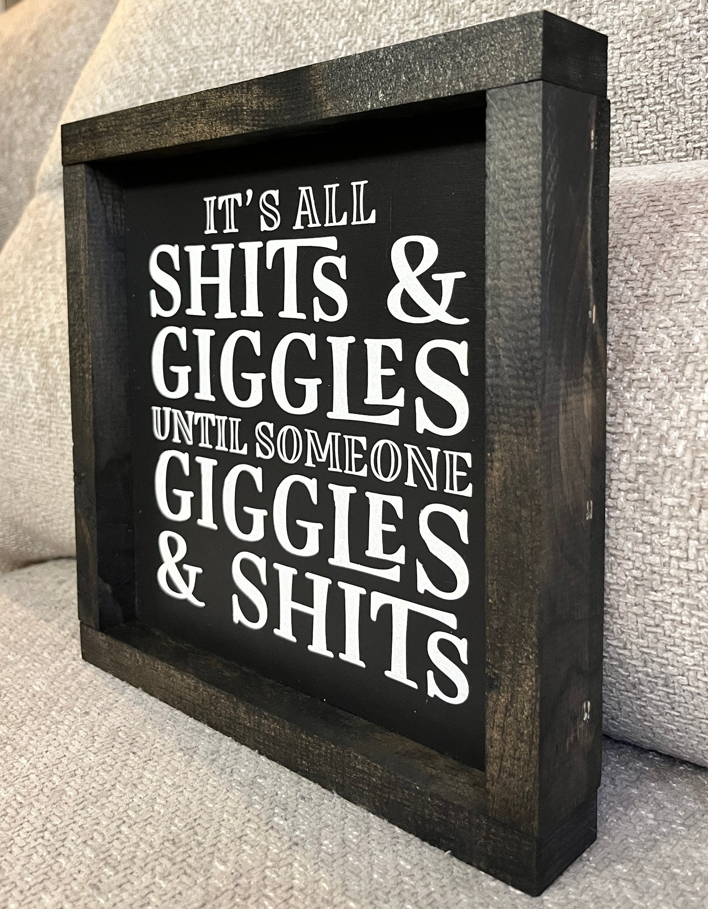 It's all shits and giggles, until someone giggles and shits. 10"