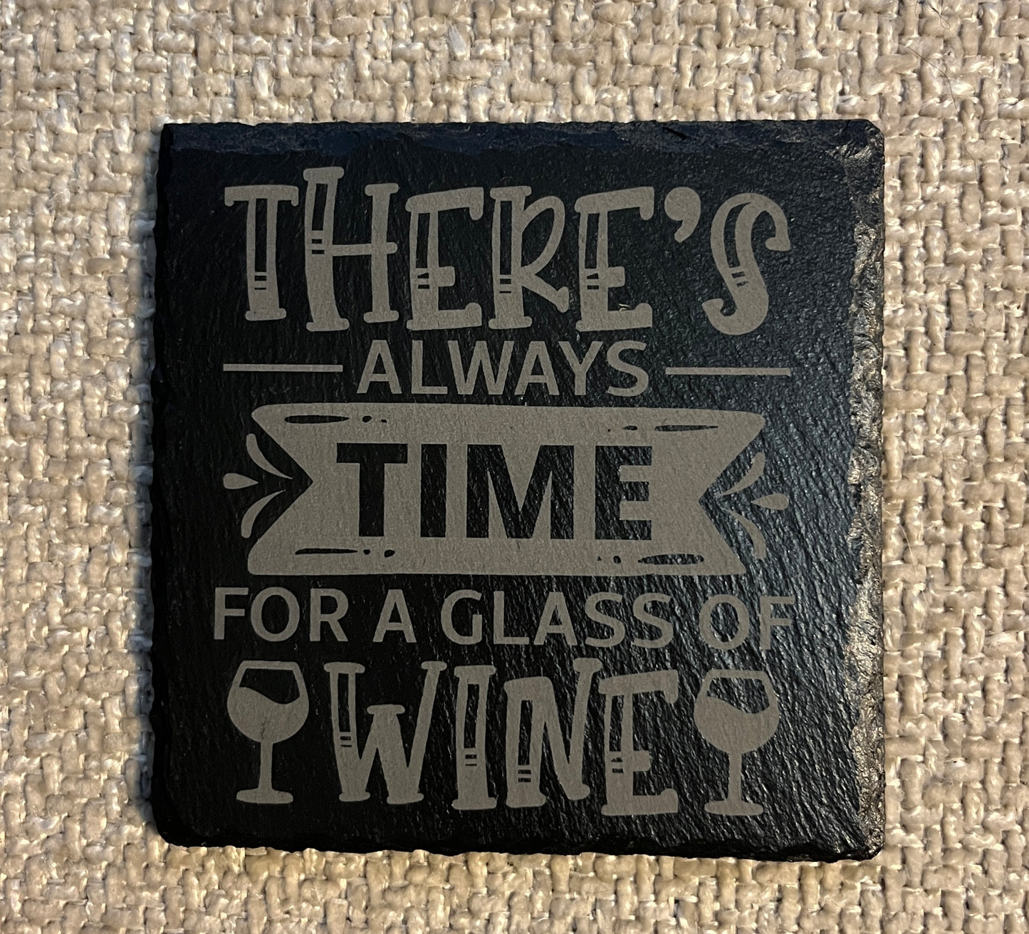 Slate coaster- There's always time for a glass of wine