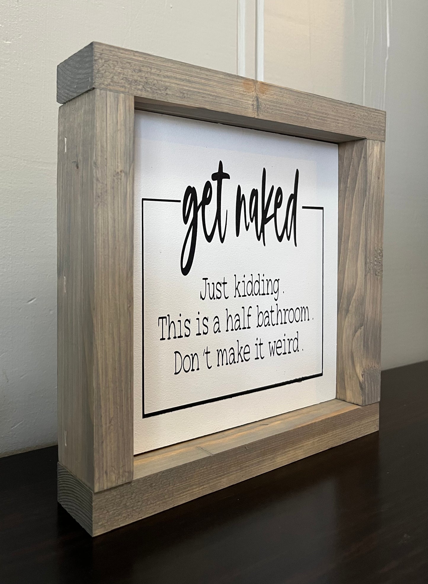 Get Naked....just kidding, don't make it weird 8"