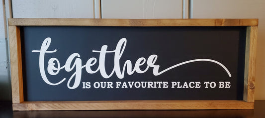 Together is our favourite place to be. 25"