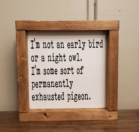 Exhausted Pigeon 8"