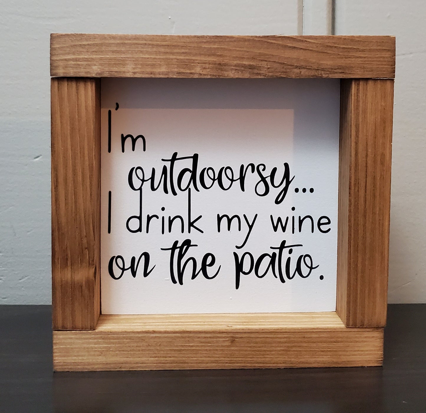 I'm outdoorsy, I drink my wine on the patio.