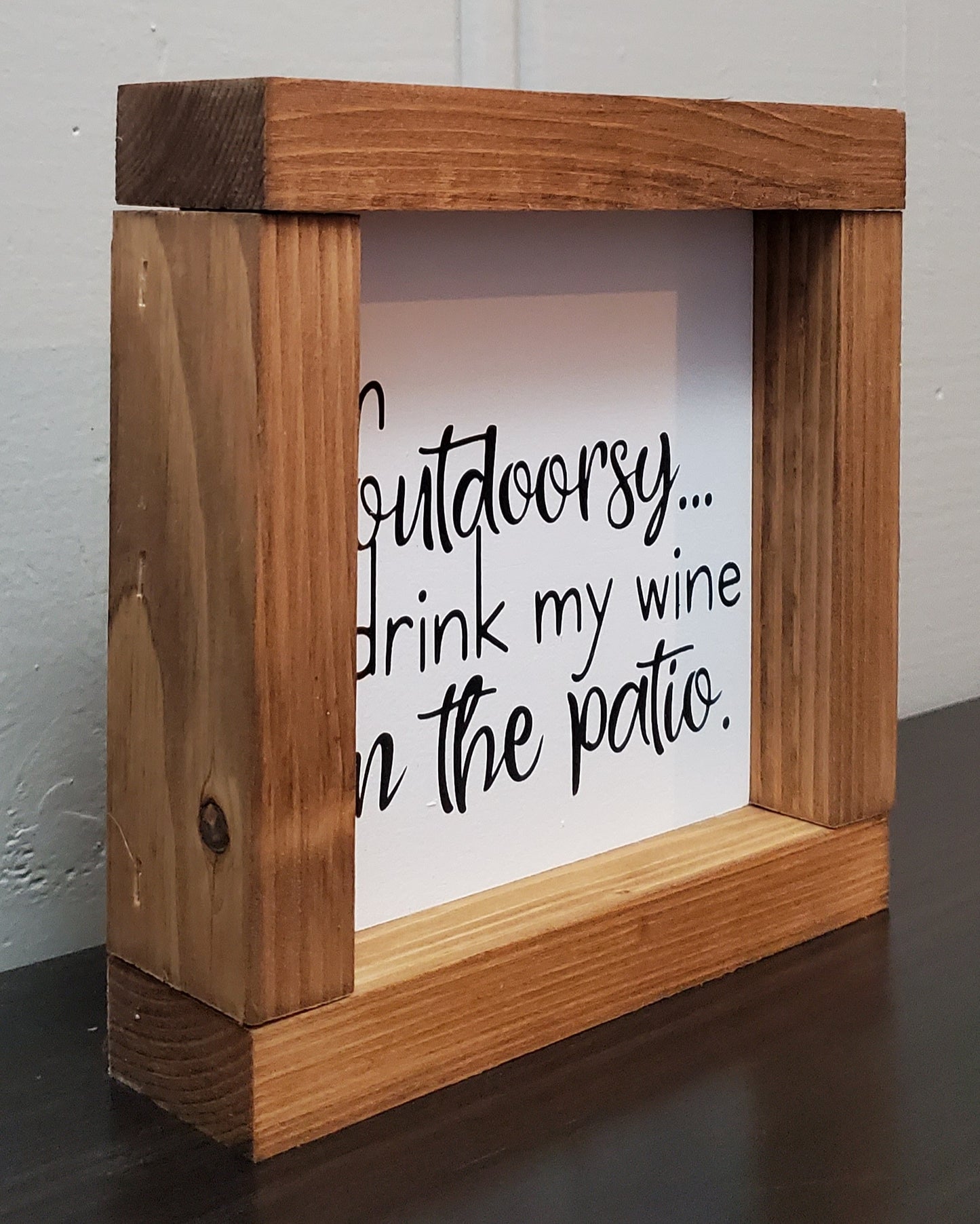 I'm outdoorsy, I drink my wine on the patio.