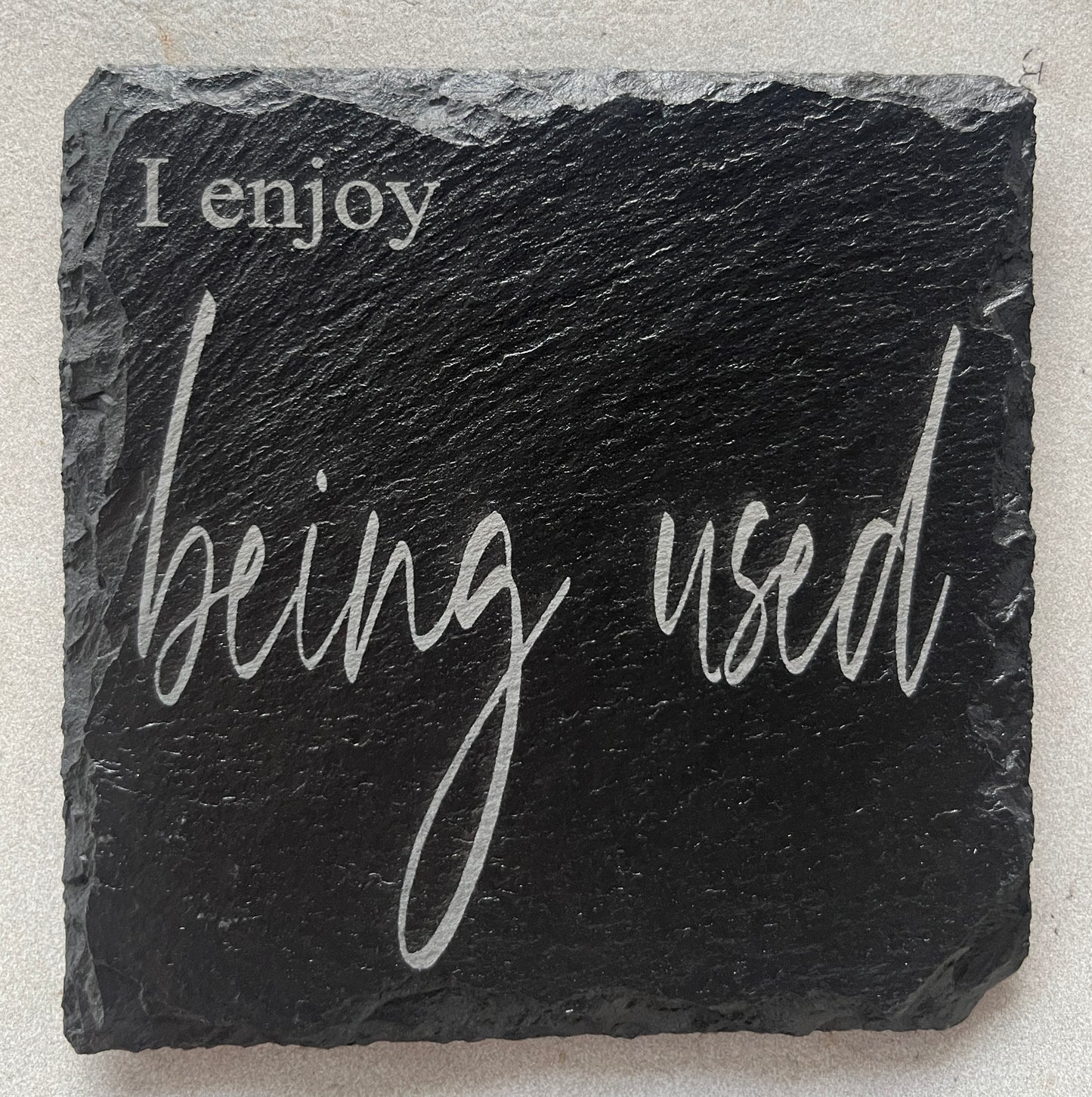 Slate Coaster I enjoy being used, be classy, use protection- Set of 4