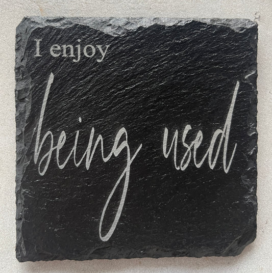 Slate Coaster - I enjoy being used -coaster