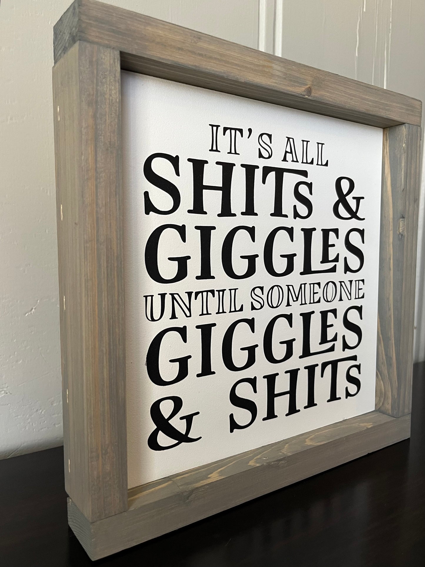 It's all shits and giggles, until someone giggles and shits. 10"
