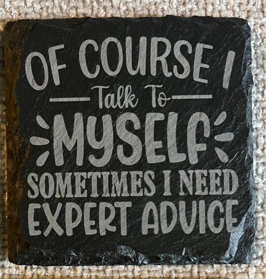 Slate Coaster -Of course I talk to myself....