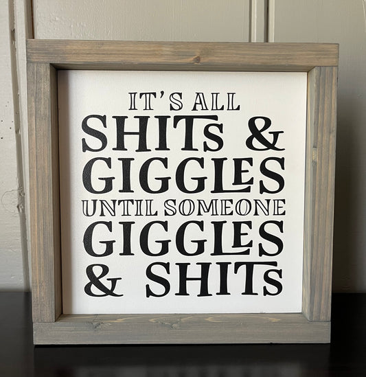 It's all shits and giggles, until someone giggles and shits. 10"