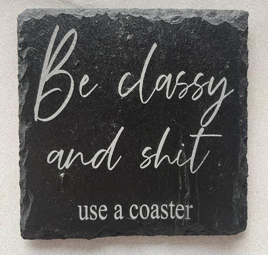 Slate Coaster -Be classy and shit, use a coaster