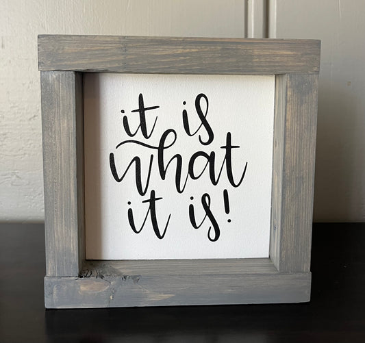 It is what it is 6"