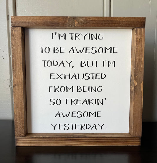 I'm trying to be awesome today 10"