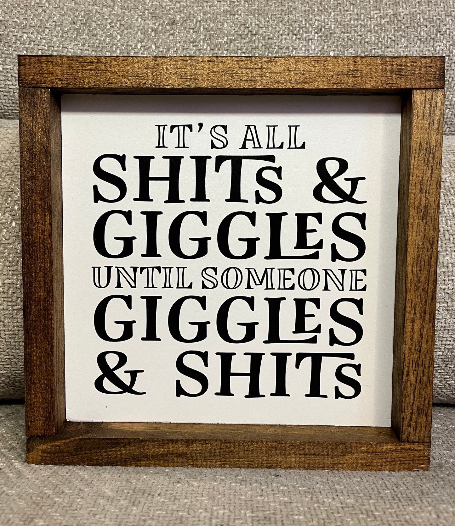 It's all shits and giggles, until someone giggles and shits. 10"