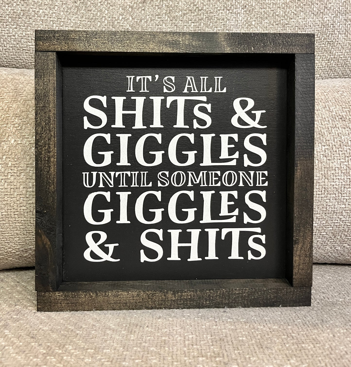 It's all shits and giggles, until someone giggles and shits. 10"