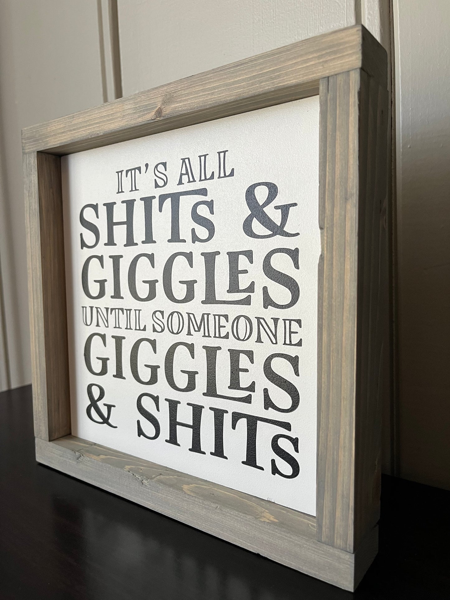 It's all shits and giggles, until someone giggles and shits. 10"