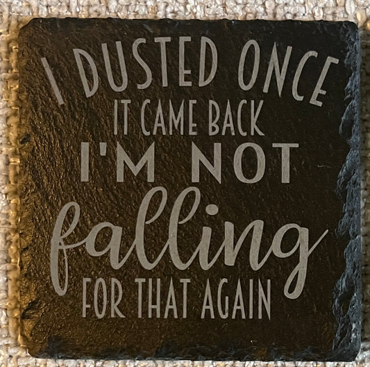 Slate Coaster -I dusted once....it came back