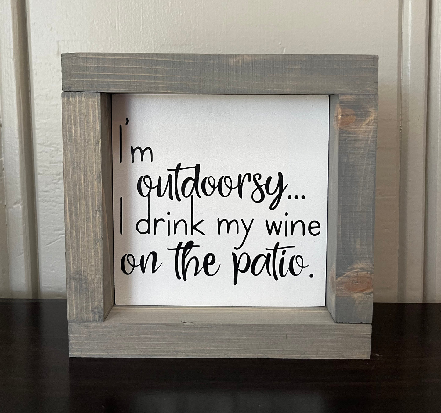 I'm outdoorsy, I drink my wine on the patio.